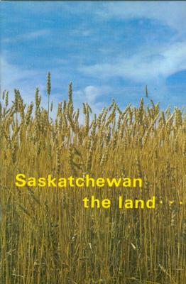 Saskatchewan The Land...Its Resources...And People Information Booklet