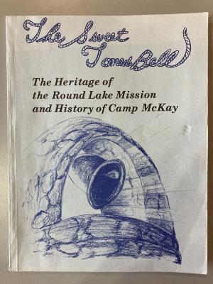 Book - "The Sweet Toned Bell" - The Heritage of the Round Lake Mission and History of Camp McKay