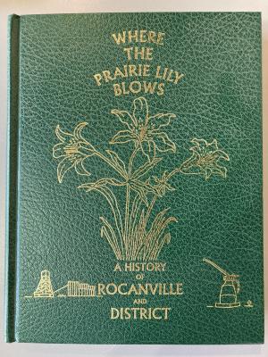 Book - Where the Prairie Lily Blows; A History of Rocanville and District Volume 1