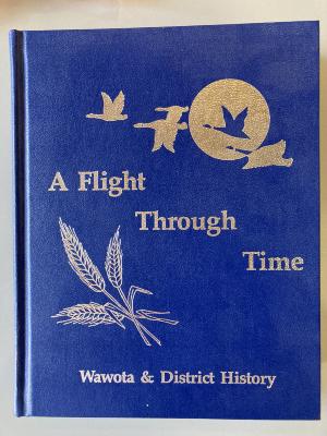 Book - A Flight Through Time, Wawota & District History, Volume 1