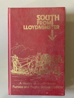 Book - South From Lloydminster, A History of Southminster Furness and Rugby School Districts