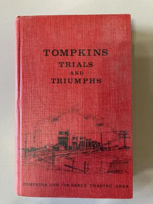 Book - Tompkins Trials and Triumphs, Tompkins and Its Early Trading Area