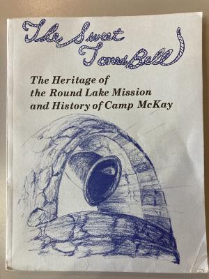 Book - "The Sweet Toned Bell" - The Heritage of the Round Lake Mission and History of Camp McKay