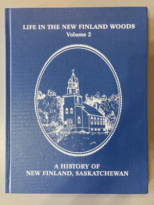 Book - Life in the New Finland Woods; Volume 2; A History of New Finland, Saskatchewan