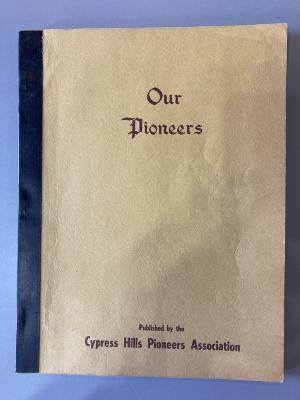 Book - Our Pioneers, Published by the Cypress Hills Pioneers Association