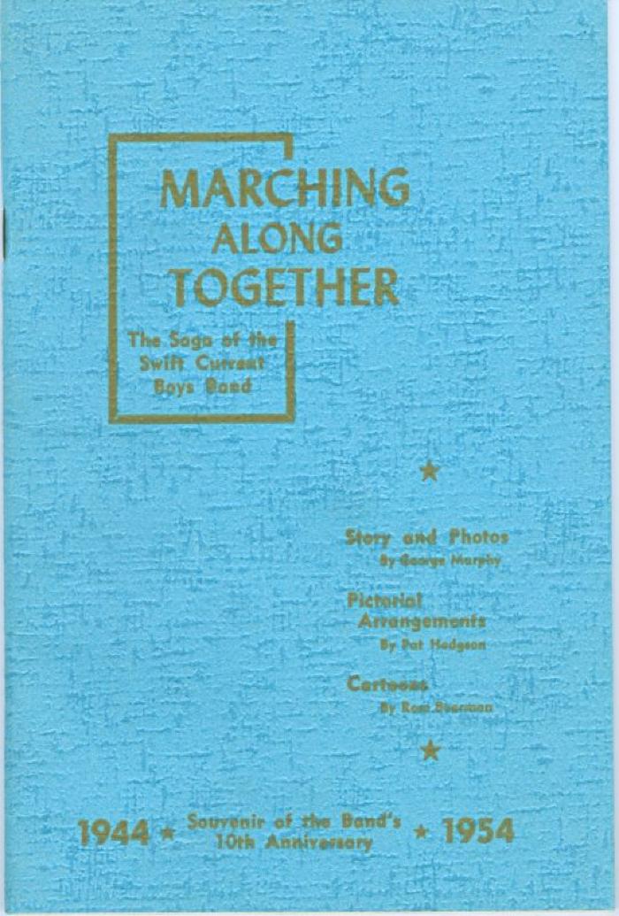 Boys Band Booklet Marching Along Together - The Saga Of The Swift Current Boys Band, 1954