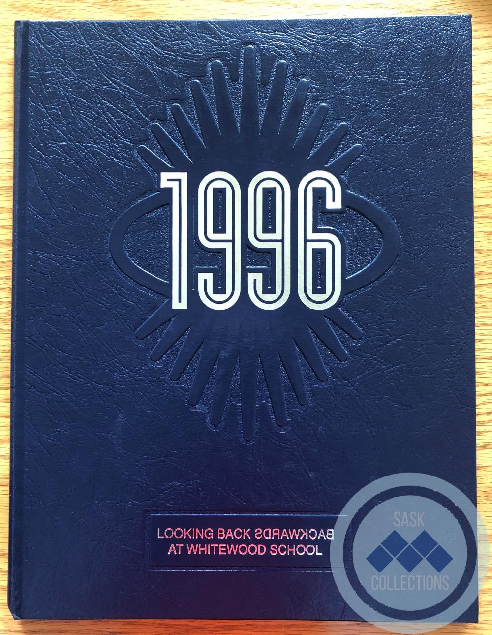 Yearbook - 1996 Looking Back at Whitewood School