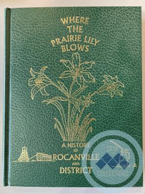 Book - Where the Prairie Lily Blows; A History of Rocanville and District Volume 1