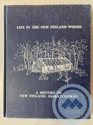 Book - Life in the New Finland Woods; A History of New Finland, Saskatchewan