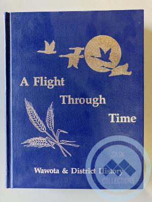 Book - A Flight Through Time, Wawota & District History, Volume 2