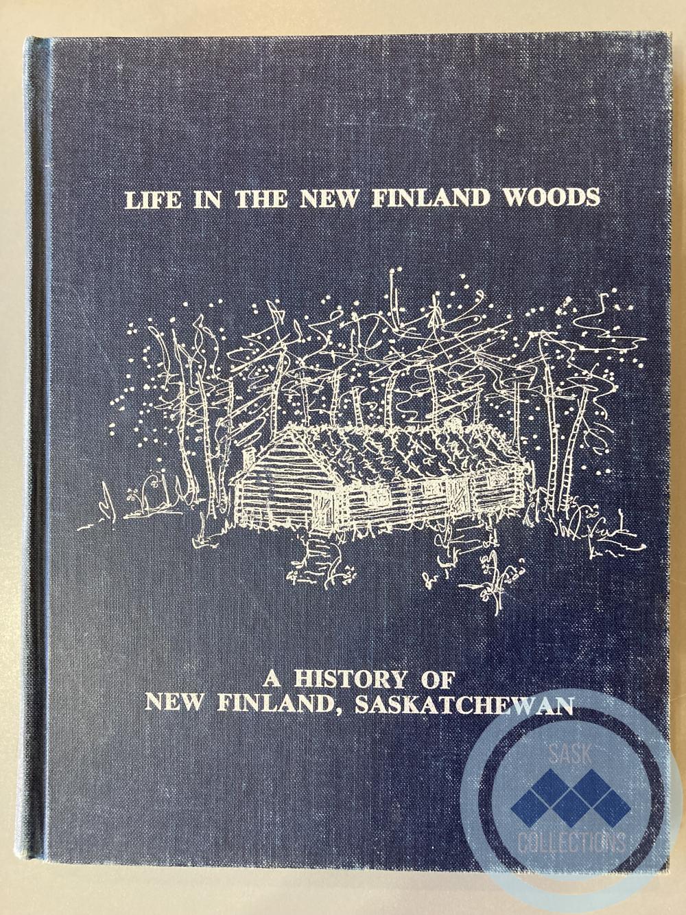 Book - Life in the New Finland Woods; A History of New Finland, Saskatchewan