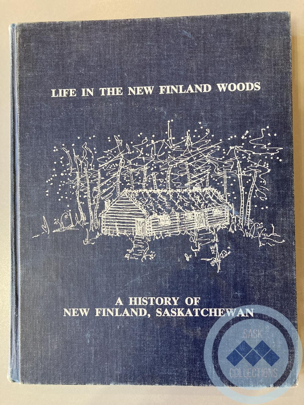 Book - Life in the New Finland Woods; A History of New Finland, Saskatchewan