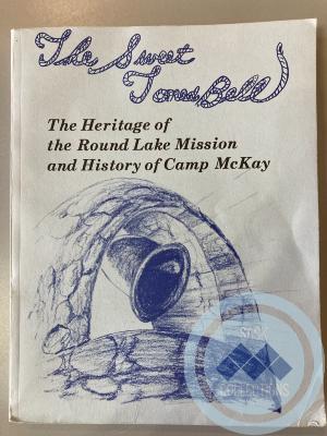 Book - "The Sweet Toned Bell" - The Heritage of the Round Lake Mission and History of Camp McKay
