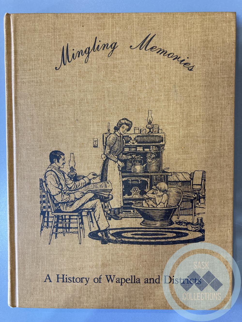 Book - Mingling Memories;  A History of Wapella and Districts