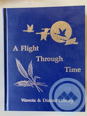 Book - A Flight Through Time, Wawota & District History, Volume 1